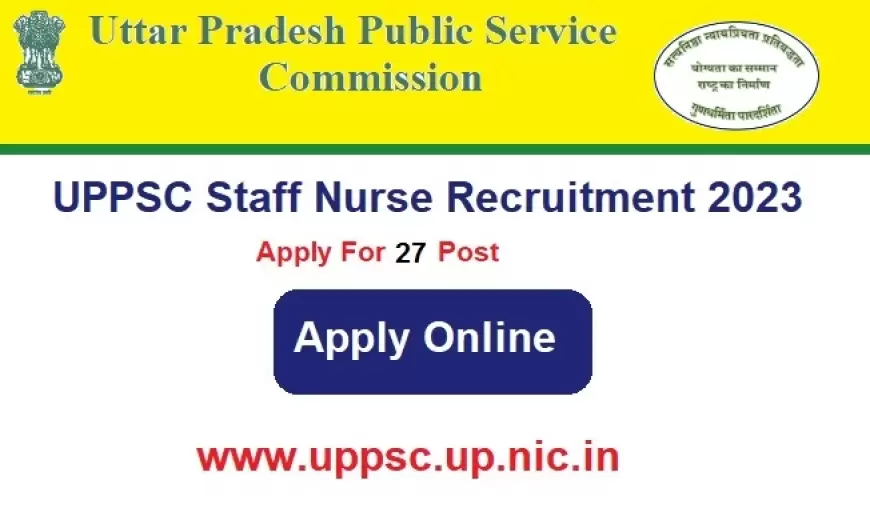 Staff Nurse Unani Recruitment: UPPSC ने स्टाफ नर्स यूनानी के पदों पर निकाली वैकेंसी, वेबसाइट पर करेगा नोटिफिकेशन जारी