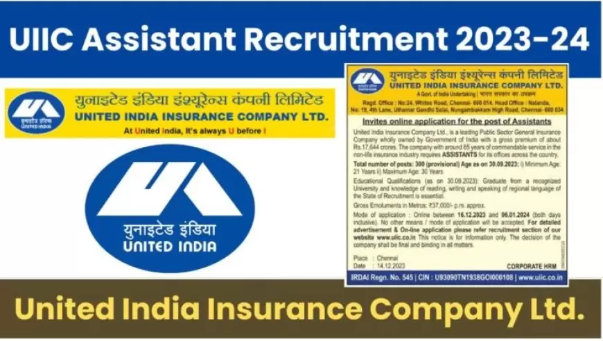 UIIC Assistant Recruitment 2024: ग्रेजुएट युवाओं को यूनाइटेड इंडिया इंश्योरेंस दे रहा है नौकरी का मौका, इन पदों पर निकाली वैकेंसी