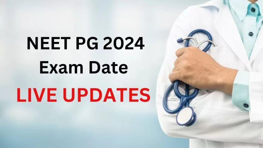 NEET-PG Exam Date 2024: नीट-पीजी एग्जाम डेट आउट, जानिए कब होगा एग्जाम और क्या कुछ हुआ है बदलाव